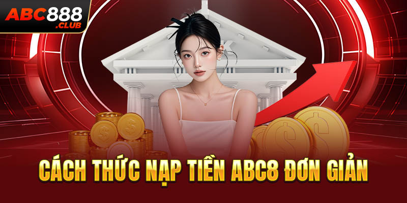 Cách thức nạp tiền ABC8 đơn giản