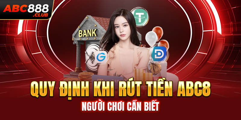 Quy định khi rút tiền ABC8 người chơi cần biết