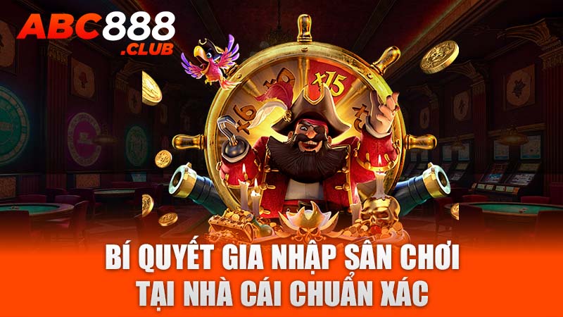 Bí quyết gia nhập sân chơi tại nhà cái chuẩn xác