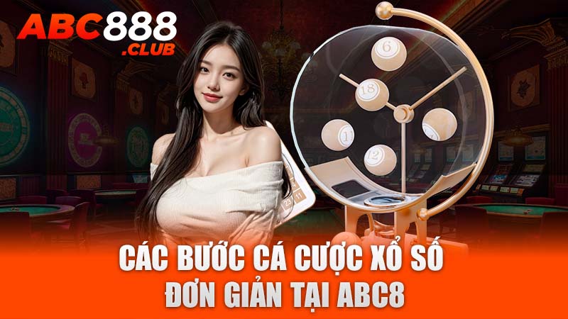 Các bước cá cược xổ số đơn giản tại ABC8