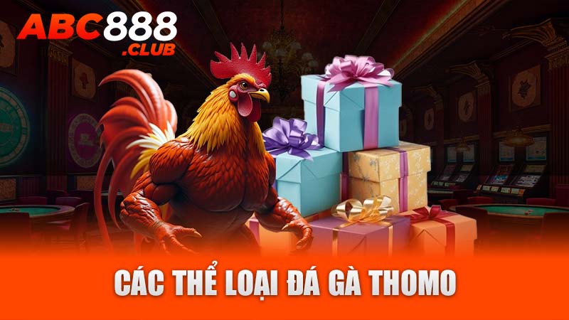 Các thể loại đá gà thomo