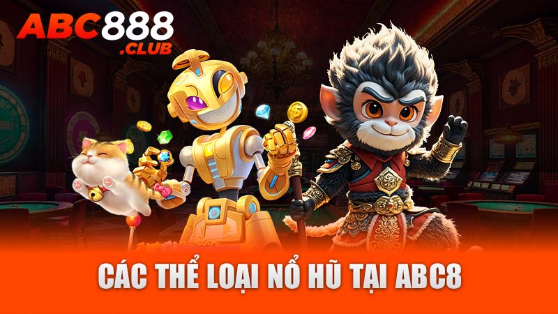 Các thể loại nổ hũ tại ABC8