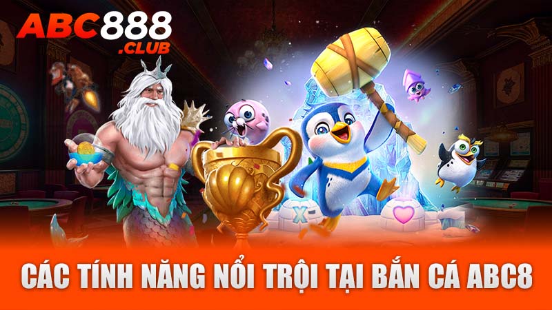 Các tính năng nổi trội tại bắn cá ABC8