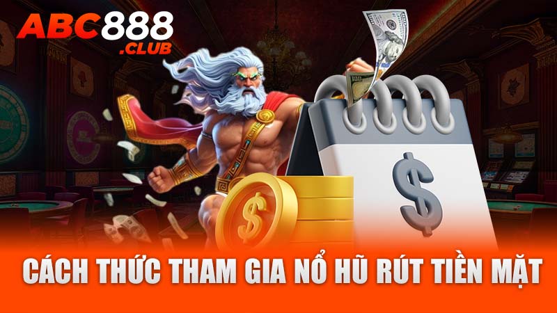 Cách thức tham gia nổ hũ rút tiền mặt