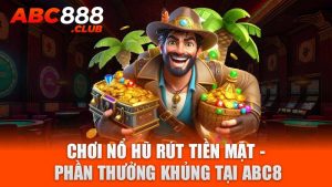 chơi nổ hũ rút tiền mặt