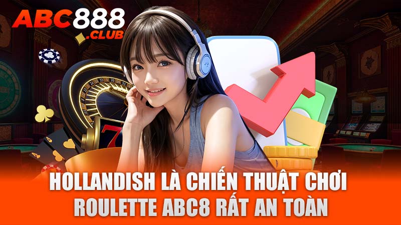 Hollandish là chiến thuật chơi Roulette ABC8 rất an toàn 