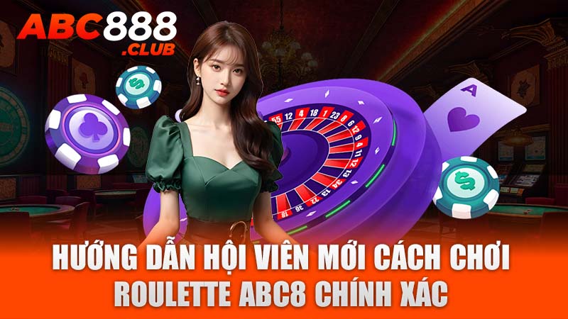 Hướng dẫn hội viên mới cách chơi Roulette ABC8 chính xác 