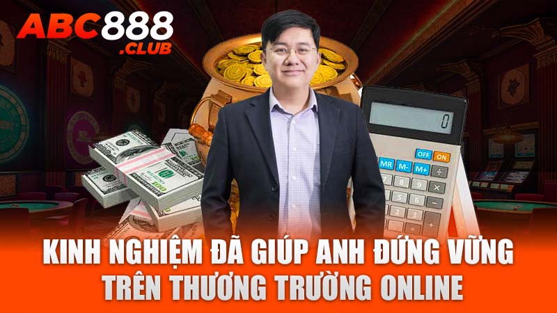 Kinh nghiệm đã giúp anh đứng vững trên thương trường online