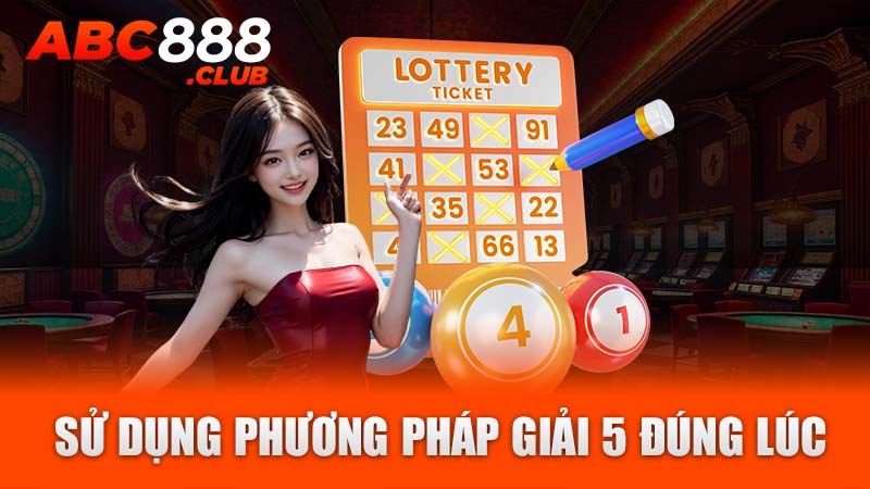 Sử dụng phương pháp giải 5 đúng lúc