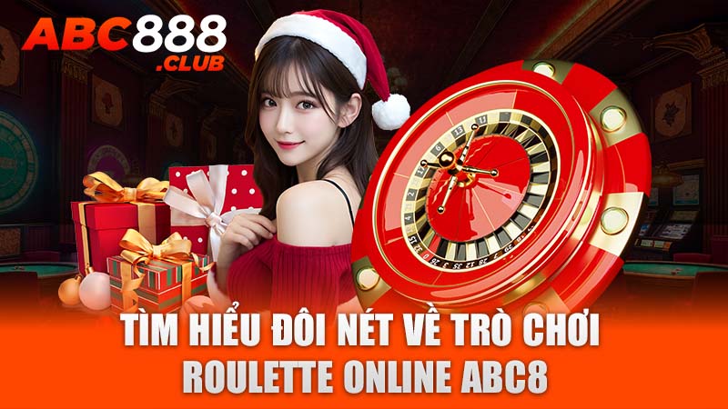 Tìm hiểu đôi nét về trò chơi Roulette online ABC8 