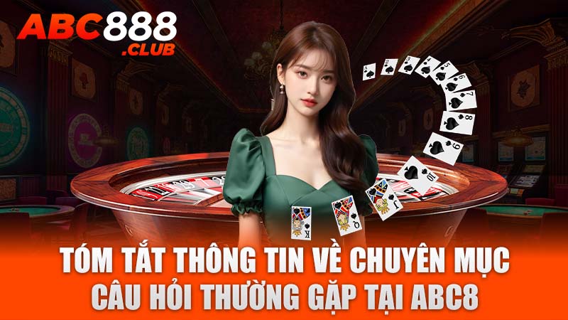 Tóm tắt thông tin về chuyên mục câu hỏi thường gặp tại ABC8