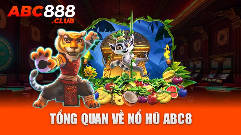 Tổng quan về nổ hũ ABC8