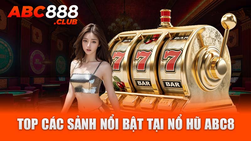 Top các sảnh nổi bật tại nổ hũ ABC8