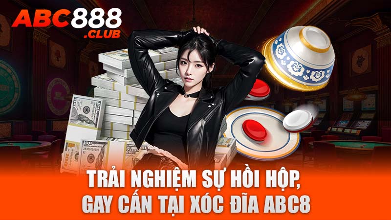 Trải nghiệm sự hồi hộp, gay cấn tại xóc đĩa ABC8