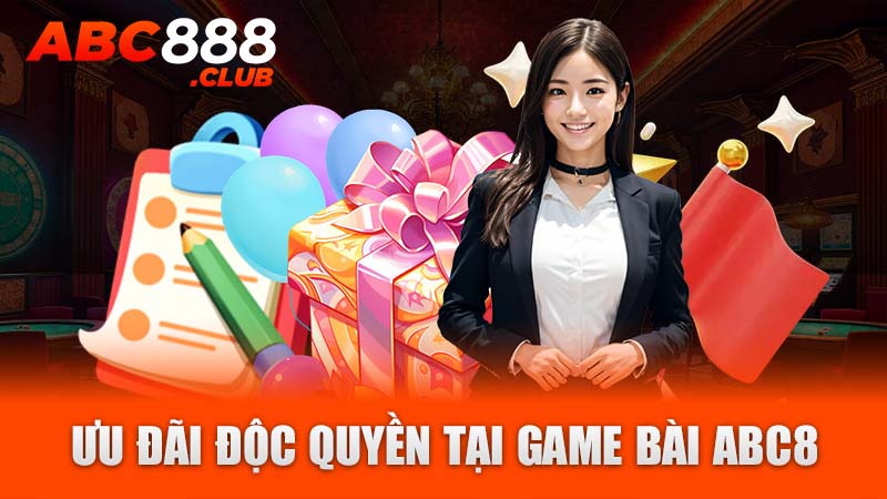 Ưu đãi độc quyền tại game bài ABC8