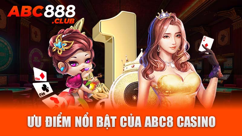 Ưu điểm nổi bật của ABC8 Casino