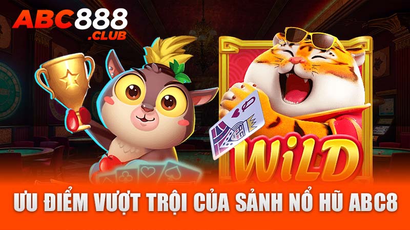 Ưu điểm vượt trội của sảnh nổ hũ ABC8